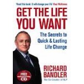 Get the Life You Want: The Secrets to Quick and Lasting Life Change with Neuro-Linguistic Programming by Richard Bandler 